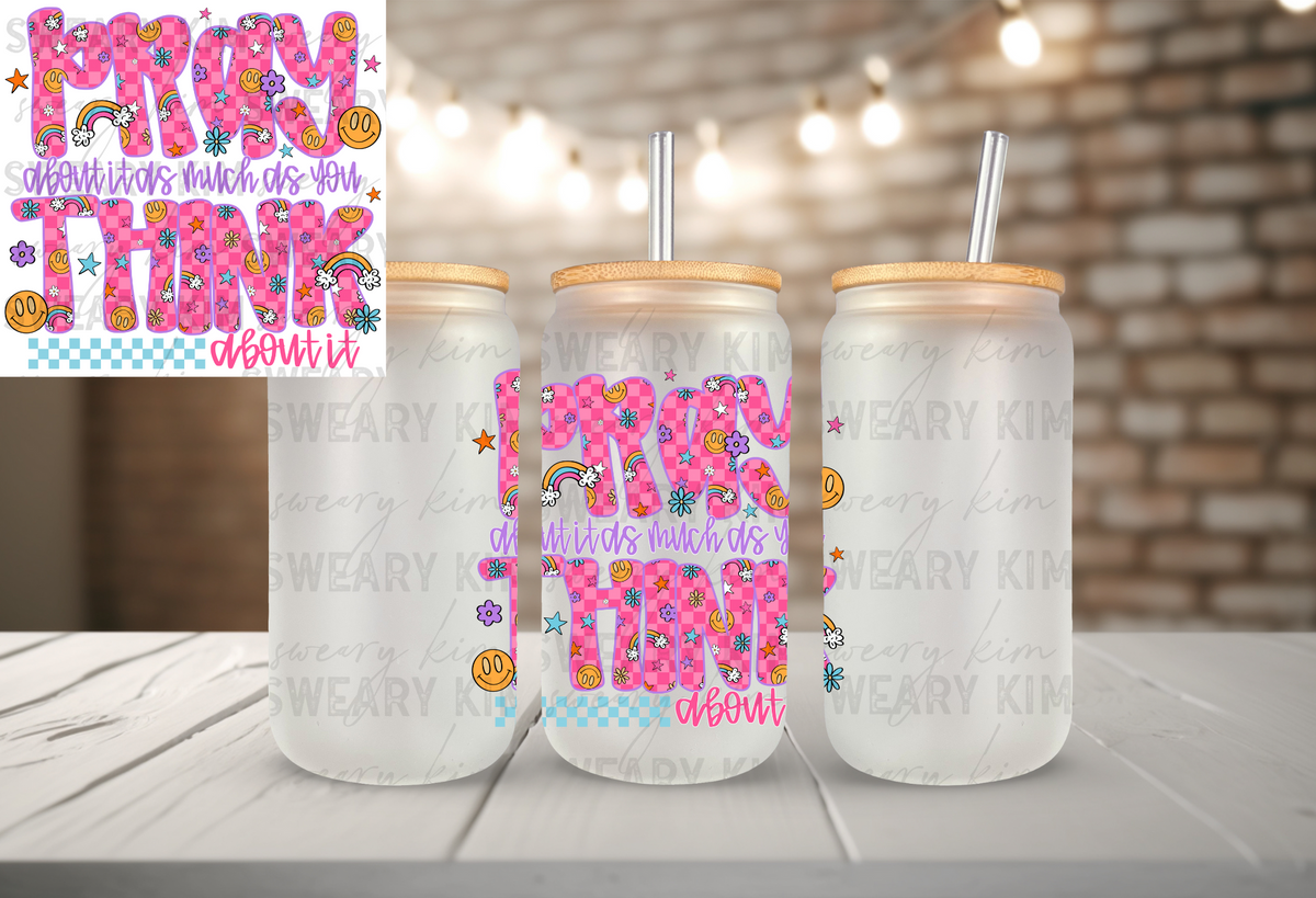 Pray As Much As You Think UV Dtf Decal