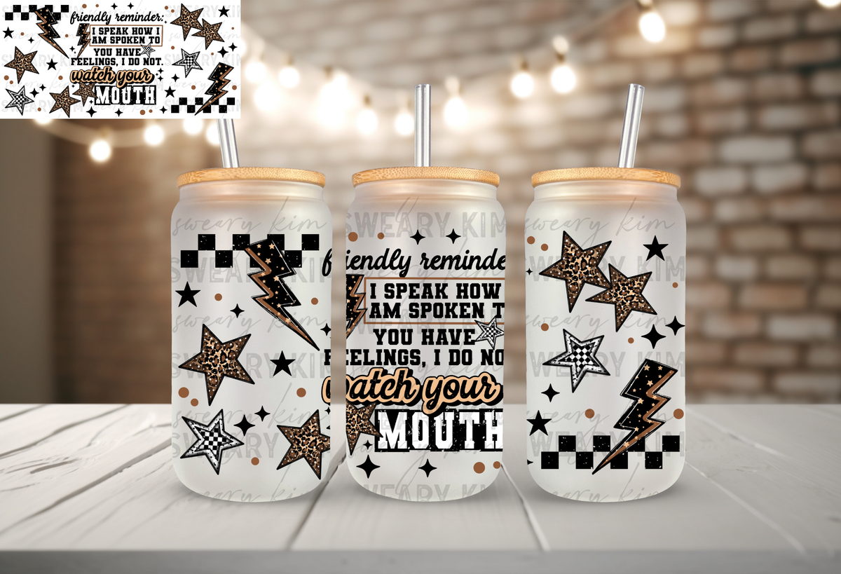 Watch Your Mouth UV Dtf 16oz glass can wrap