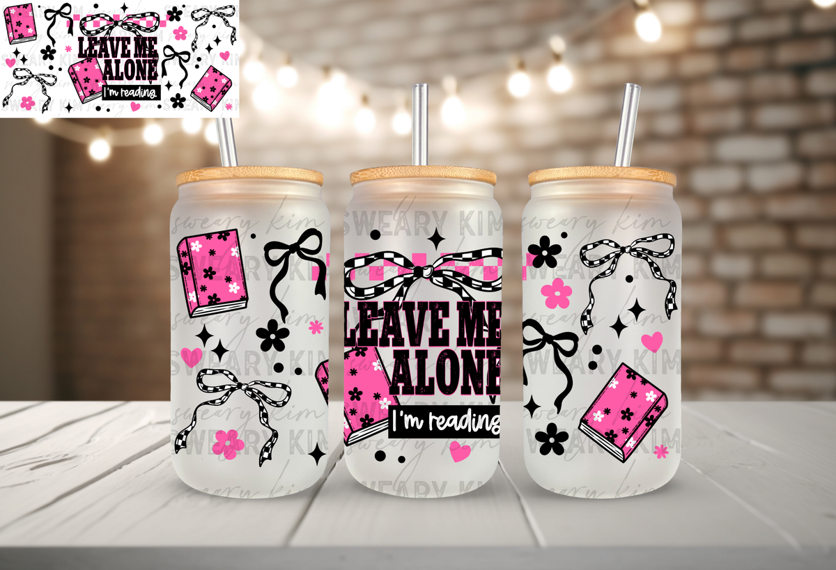 Exclusive Leave Me Alone Reading UV Dtf 16oz glass can wrap