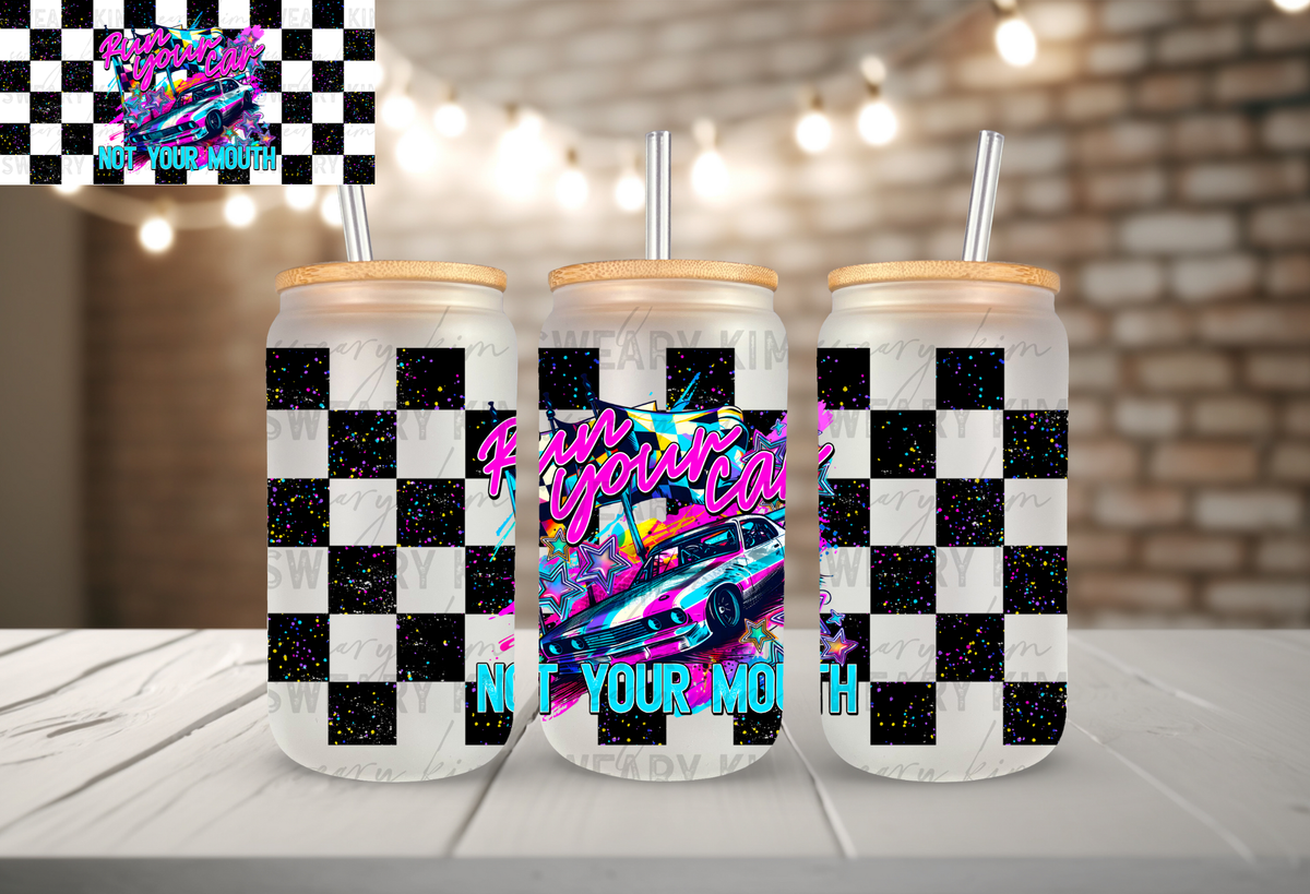 Run Your Car Not Mouth UV Dtf 16oz glass can wrap