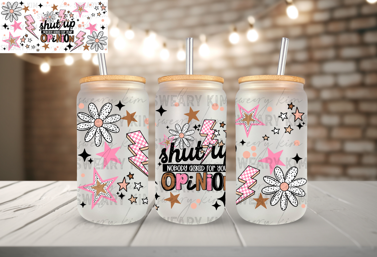 Shut Up Nobody Asked UV Dtf 16oz glass can wrap