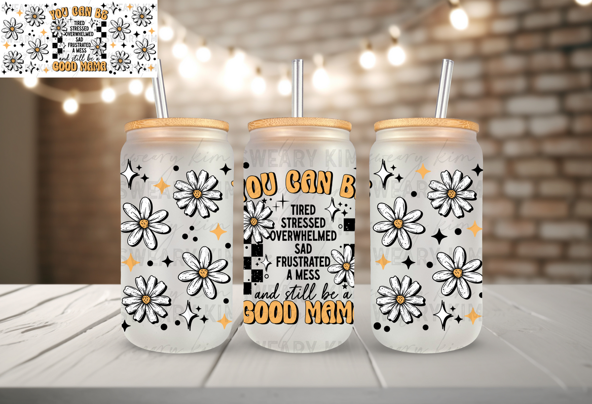 You Can Still Be A Good Mama UV Dtf 16oz glass can wrap