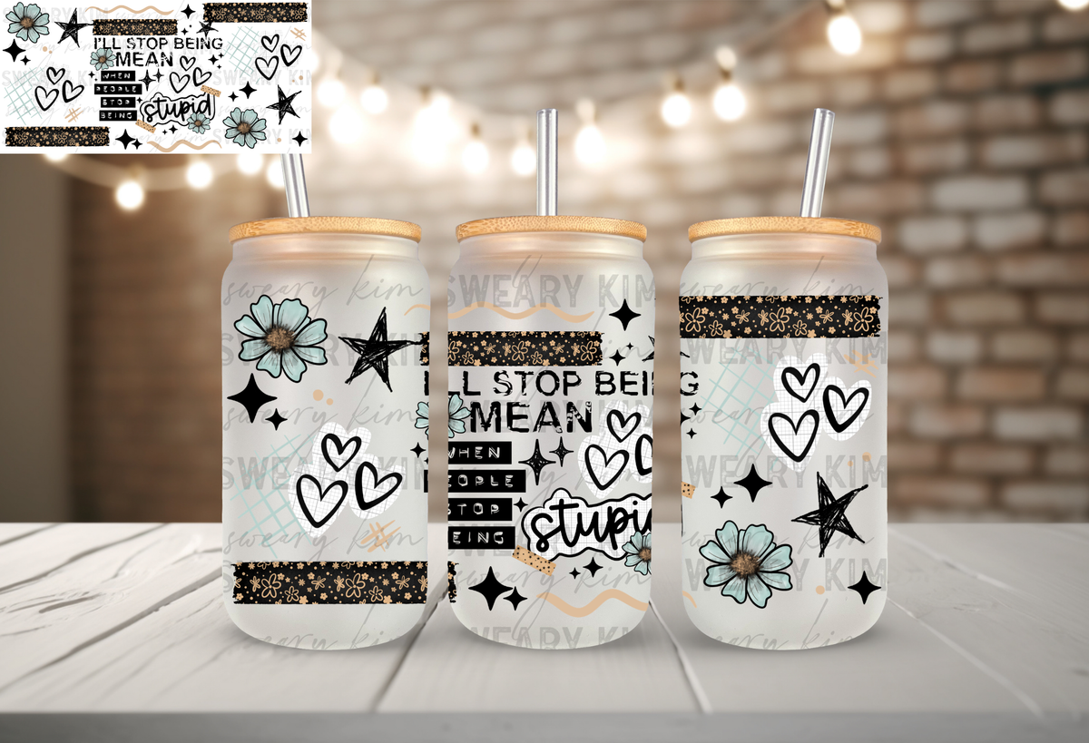 I'll Stop Being Mean When UV Dtf 16oz glass can wrap