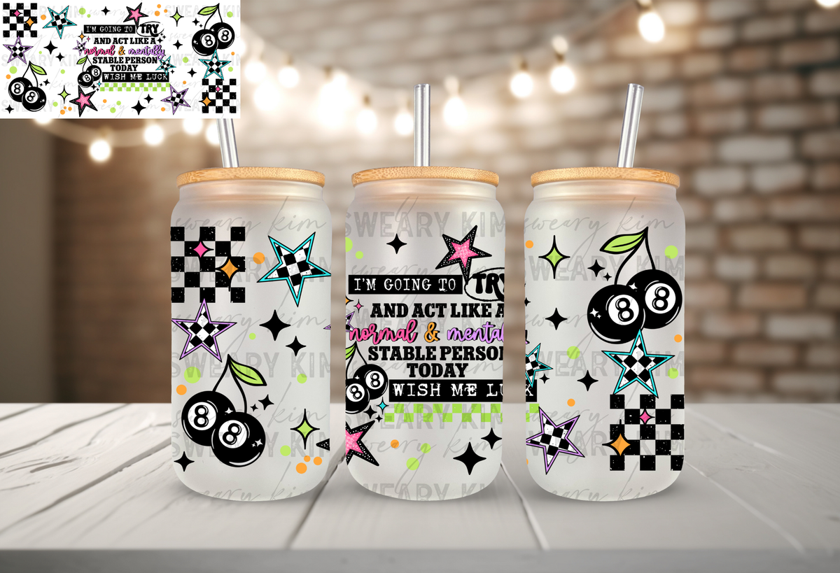 Try To Act Normal UV Dtf 16oz glass can wrap