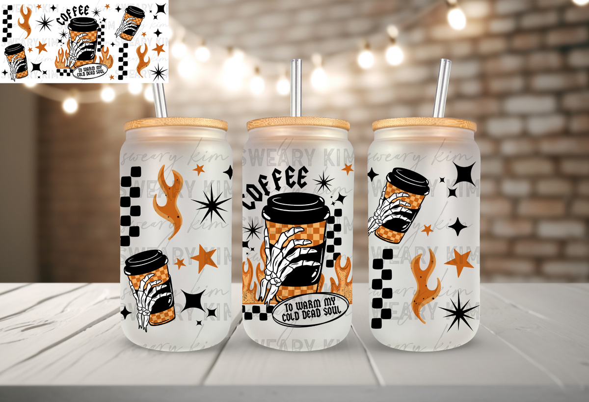 Warm My Cold Dead Soul UV Dtf 16oz glass can wrap