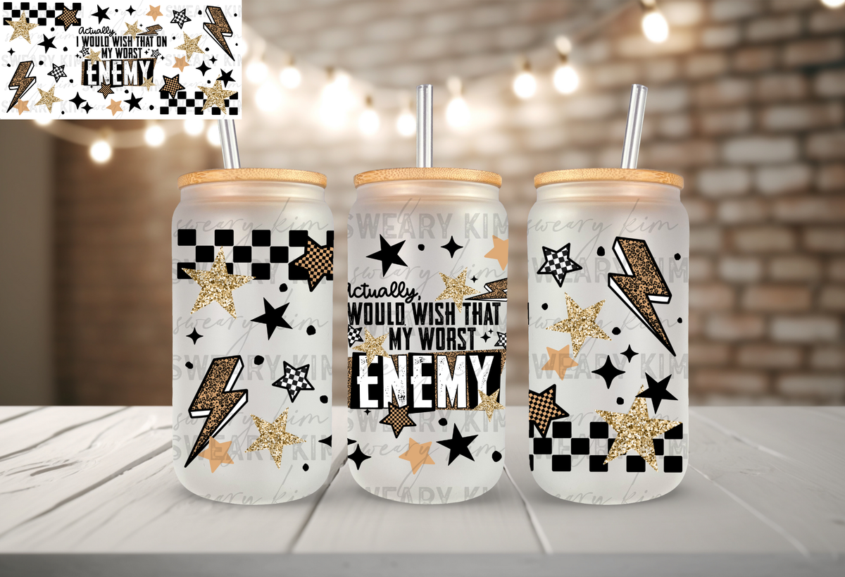 Would Wish That On Enemy UV Dtf 16oz glass can wrap