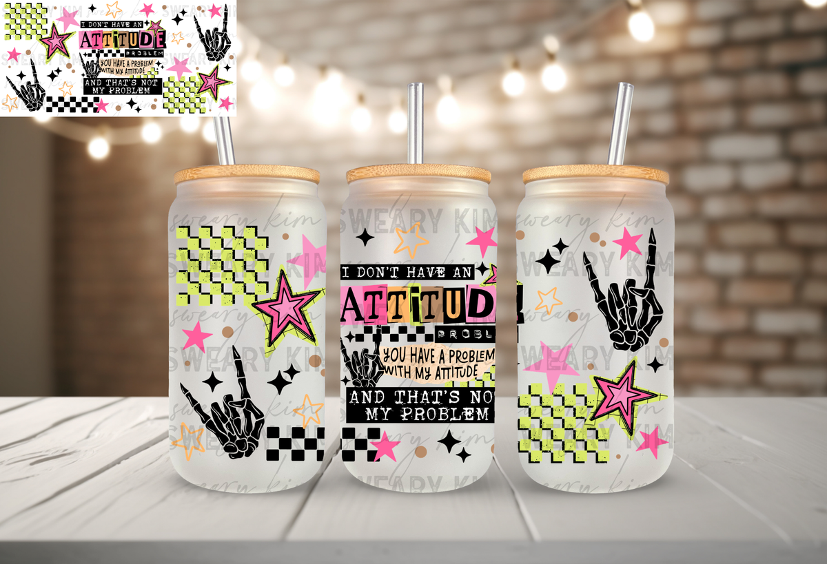 Don't Have An Attitude UV Dtf 16oz glass can wrap